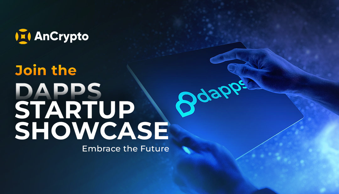 Embrace the Future with AnCrypto: Join the Dapps Startup Showcase