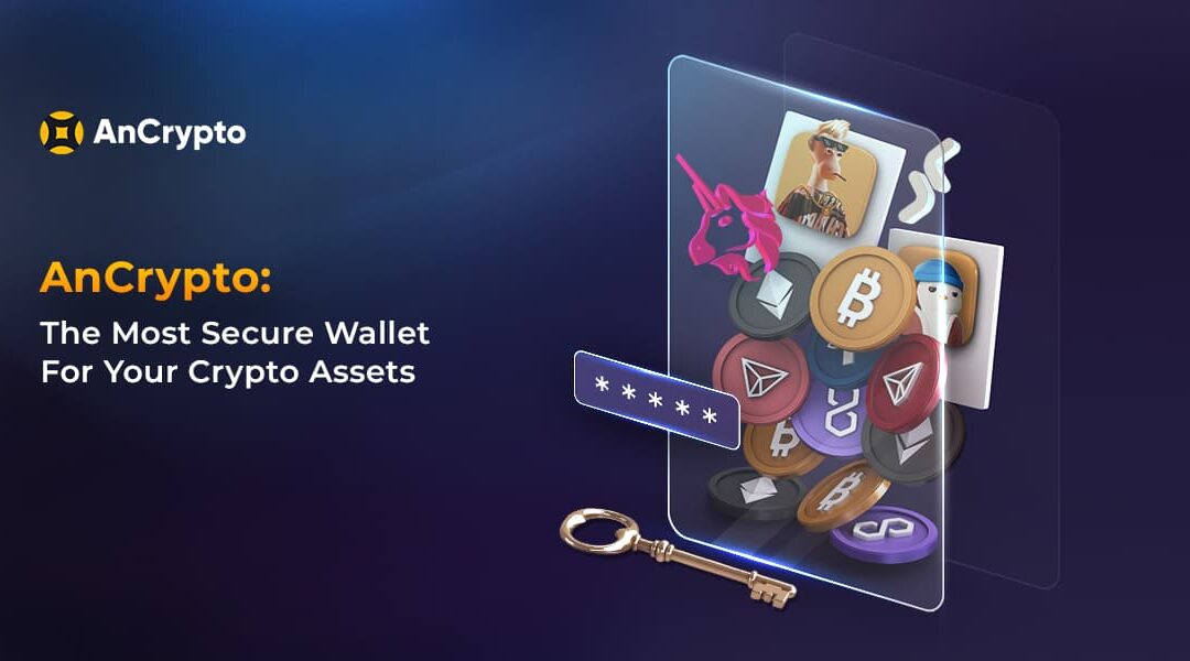 AnCrypto: The Most Secure Wallet For Your Crypto Assets