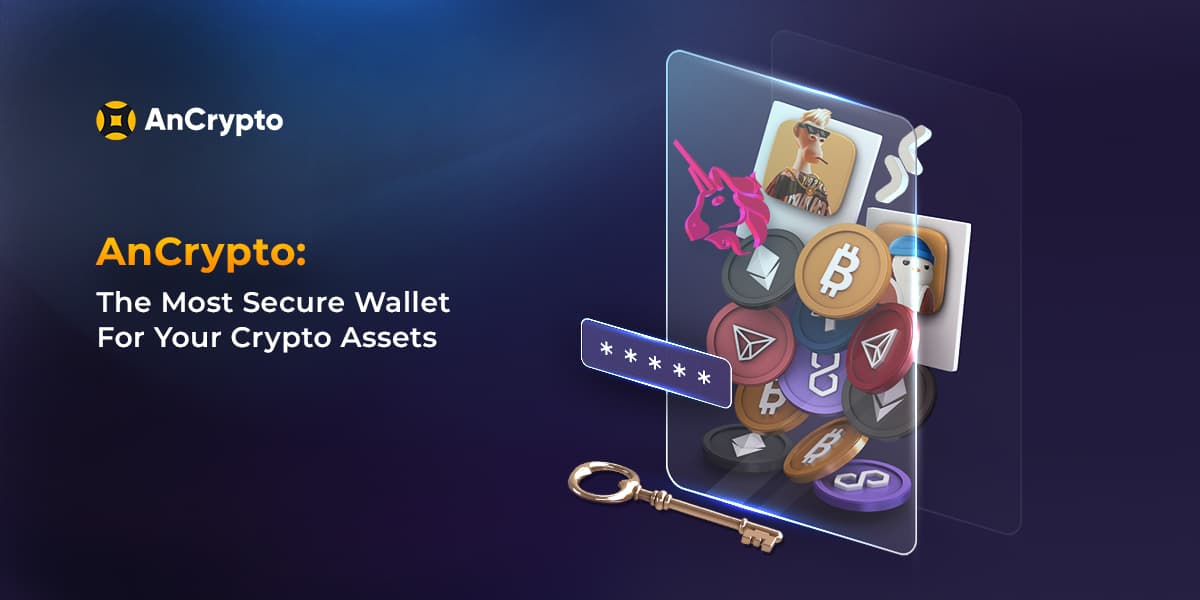 AnCrypto: The Most Secure Wallet For Your Crypto Assets