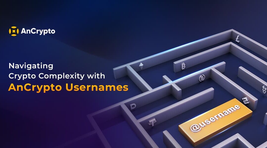 Navigating Crypto Complexity with AnCrypto Usernames