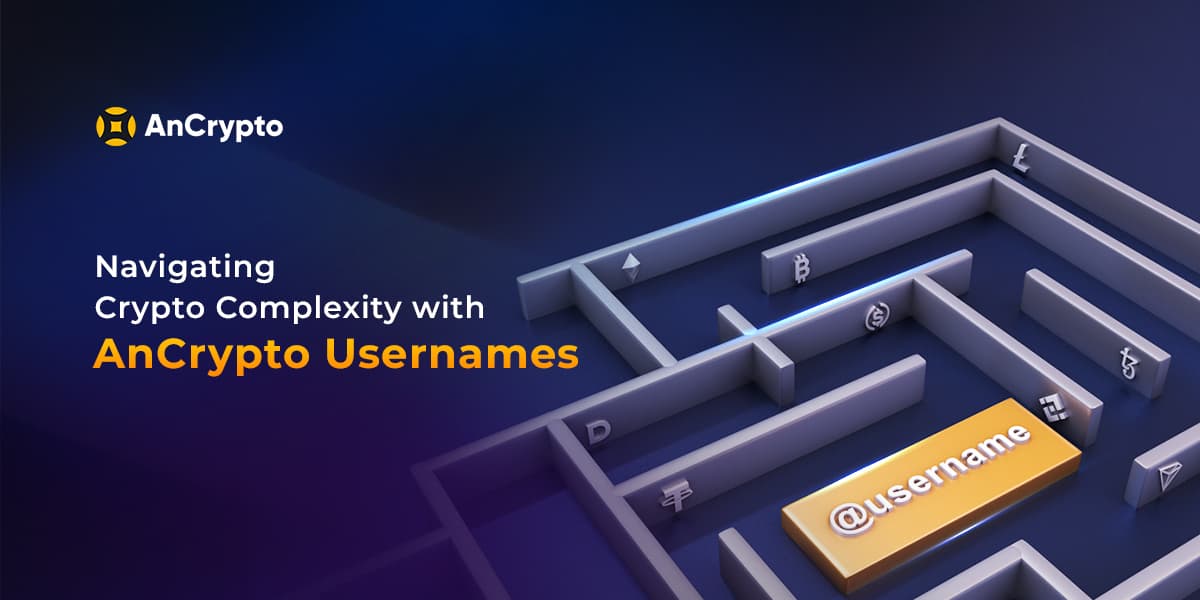 Navigating Crypto Complexity with AnCrypto Usernames