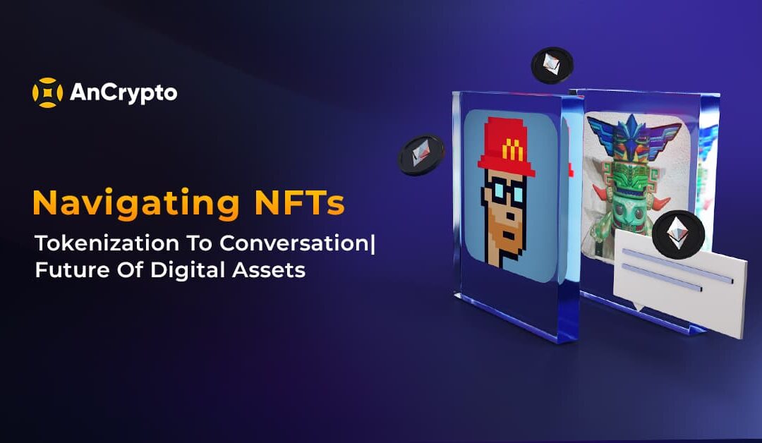 Navigating NFTs’ Tokenization To Conversation: Future Of Digital Assets