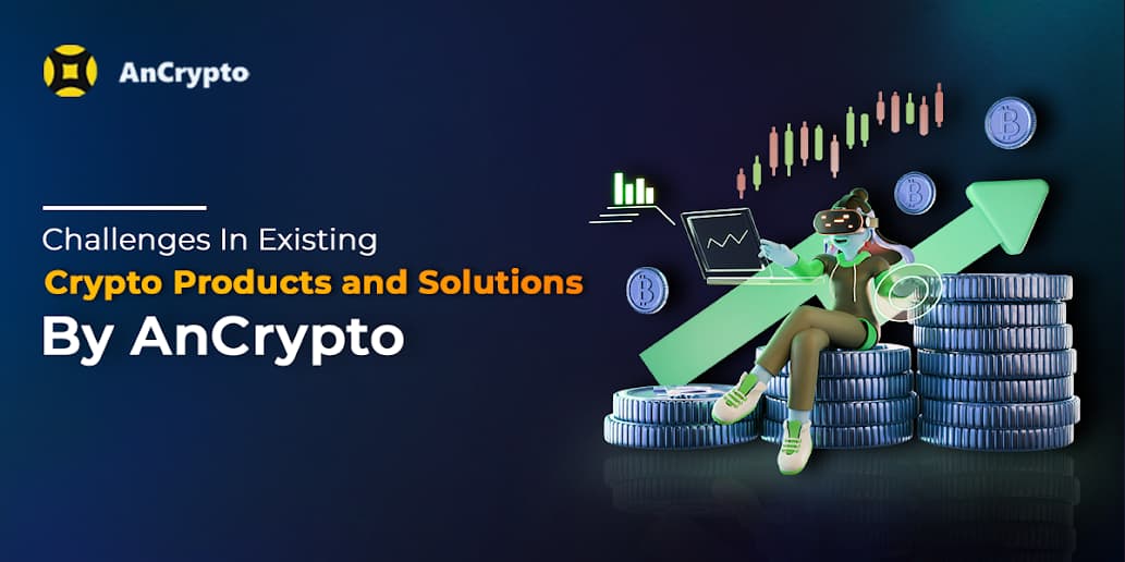 Challenges In Existing Crypto Products and Solutions By AnCrypto Banner